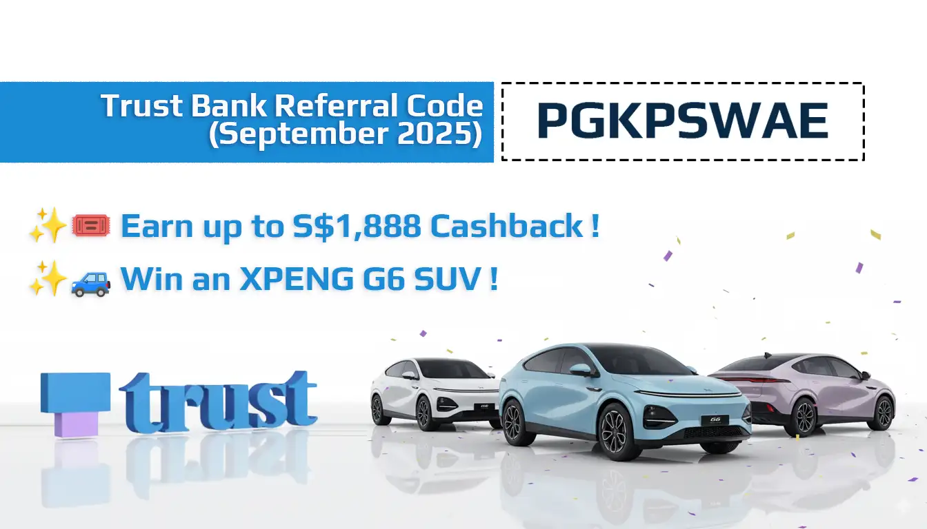 Trust Bank Referral Code PGKPSWAE (September 2025): Earn S$1,888 Cashback Reward & Win an XPENG G6 SUV! 